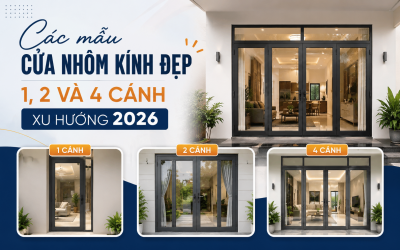 CÁC MẪU CỬA NHÔM KÍNH ĐẸP 1|2|4 CÁNH & XU HƯỚNG 2026